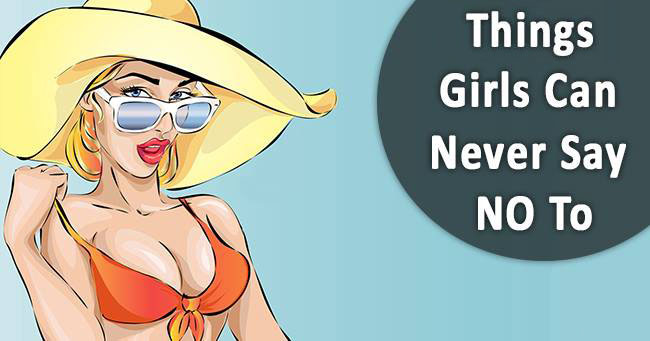 6 Things Girls Can Never Say No To